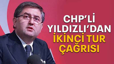 CHP’li Yıldızlı’dan ikinci tur çağrısı